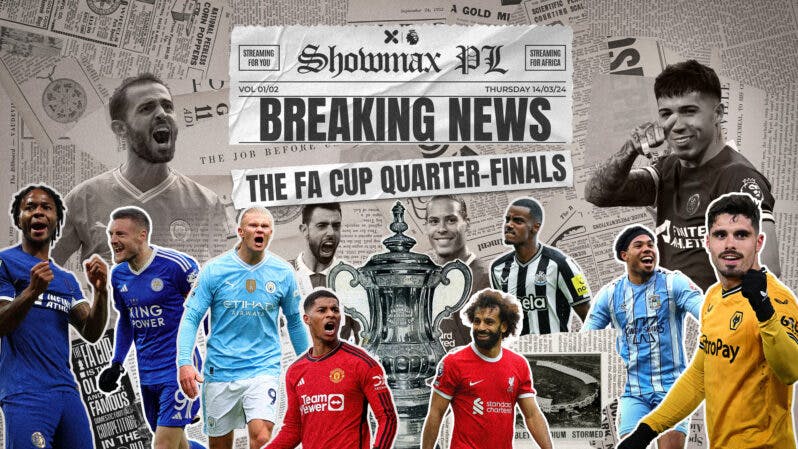 FA Cup quarter final drama live on Showmax Premier League